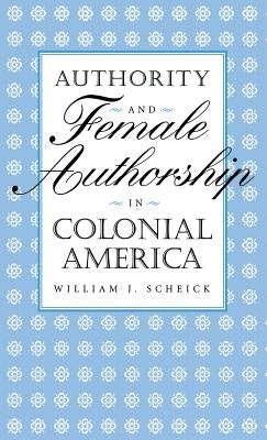 Authority & Female Authorship by Scheick, William J.