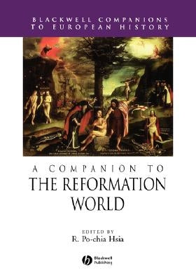 A Companion to the Reformation World by Hsia, R. Po-Chia