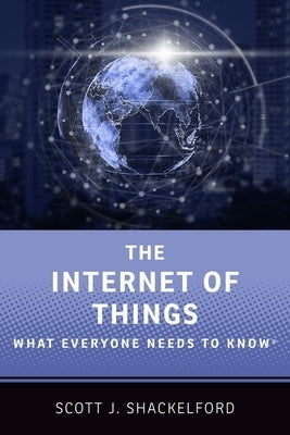Internet of Things: What Everyone Needs to Know(r) by Shackelford, Scott J.