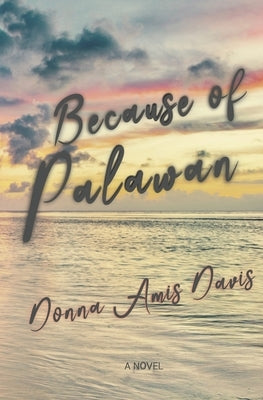 Because of Palawan: Her Island Summer by Amis Davis, Donna