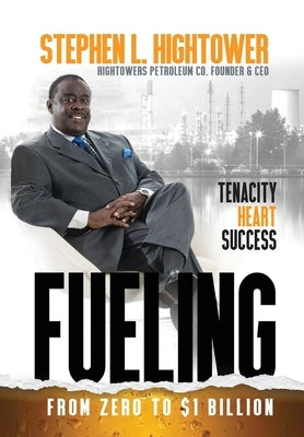 Fueling: From Zero to $1 Billion by Hightower, Stephen L.