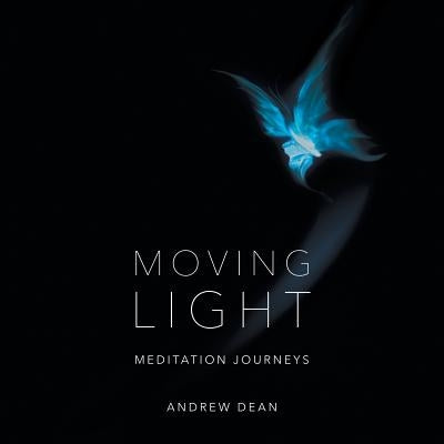 Moving Light: Meditation Journeys by Dean, Andrew