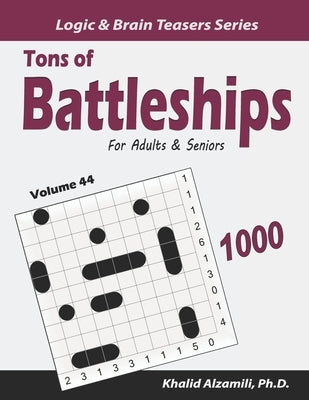 Tons of Battleships for Adults & Seniors: 1000 Easy to Hard Puzzles (10x10) by Alzamili, Khalid