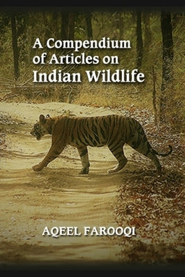 A Compendium of Articles on Indian Wildlife by Farooqi, Aqeel
