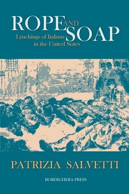 Rope and Soap: Lynchings of Italians in the United States by Salvetti, Patrizia