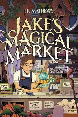 Jake's Magical Market (Book 1) by Mathews, J. R.