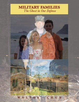 Military Families the Ghost in Our Defense by Chun, Walter`