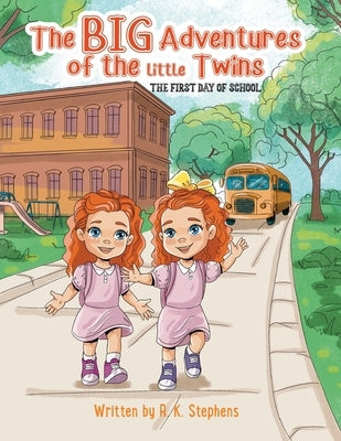 The Big Adventures of the Little Twins: The First Day of School by Stephens, R. K.