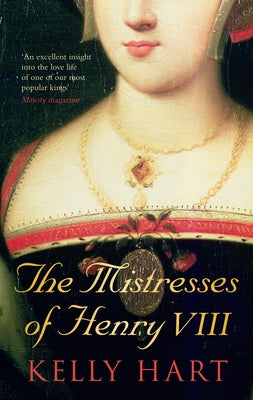The Mistresses of Henry VIII by Hart, Kelly
