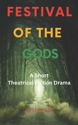 Festival of the Gods: A Short Theatrical Fiction Drama by Adichie