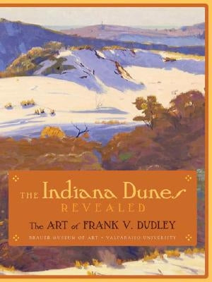 The Indiana Dunes Revealed: The Art of Frank V. Dudley by Dabbert, James R.