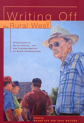 Writing Off Rural Communities: Globalization, Governments and the Tranformation of Rural Life by Epp, Roger
