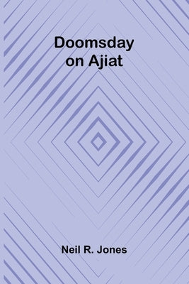 Doomsday on Ajiat by R. Jones, Neil