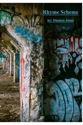 Rhyme Scheme: Free Verse: Volume 1 by Jones, Damien