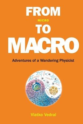 From Micro to Macro: Adventures of a Wandering Physicist by Vedral, Vlatko