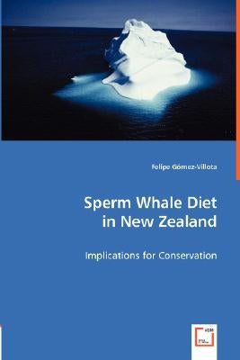 Sperm Whale Diet in New Zealand - Implications for Conservation by Gómez-Villota, Felipe