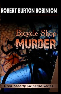 Bicycle Shop Murder: Greg Tenorly Suspense Series - Book 1 by Robinson, Robert Burton