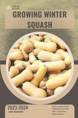 Growing Winter Squash: Guide and overview by Doichev, Van