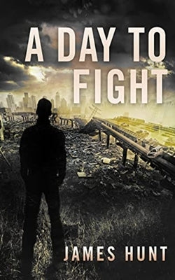 A Day To Fight by Hunt, James