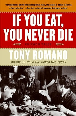 If You Eat, You Never Die: Chicago Tales by Romano, Tony