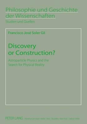 Discovery or Construction?: Astroparticle Physics and the Search for Physical Reality by Sandkühler, Hans Jörg