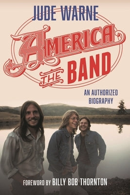 America, the Band: An Authorized Biography by Warne, Jude