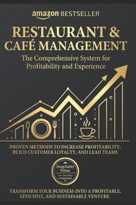 Restaurant and Bar Management: The Integral System of Profitability and Experience: Proven methods to increase profitability, build customer loyalty a by Prime, Hospitality