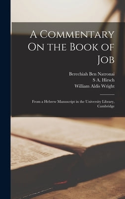 A Commentary On the Book of Job: From a Hebrew Manuscript in the University Library, Cambridge by Wright, William Aldis