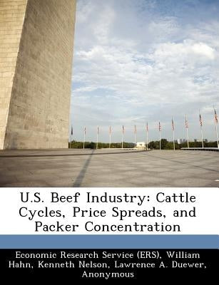 U.S. Beef Industry: Cattle Cycles, Price Spreads, and Packer Concentration by Economic Research Service (Ers), United