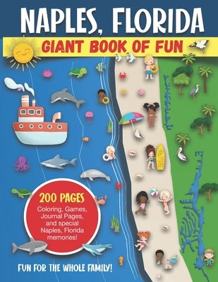 Naples, Florida Giant Book of Fun: Coloring Pages, Games, Activity Pages, Journal Pages, and special Naples memories! Fun for Kids and Great Family Fu by Press, Bass And Pike