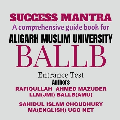 Success Mantra: A Comprehensive Guide Book for Amu Ballb Entrance Examination by Mazumder, Rafiqullah Ahmed
