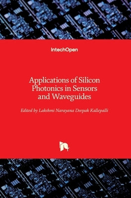 Applications of Silicon Photonics in Sensors and Waveguides by Kallepalli, Lakshmi Narayana Deepak