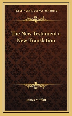 The New Testament a New Translation by Moffatt, James