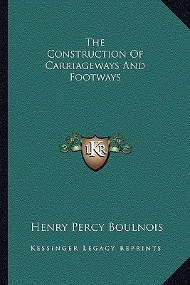 The Construction Of Carriageways And Footways by Boulnois, Henry Percy