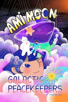 Ami Moon and the Galactic Peacekeepers: Book One Volume 1 by Lee, Frances