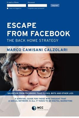 Escape from Facebook: The Back Home Strategy by Camisani Calzolari, Marco