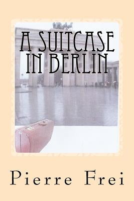 A Suitcase in Berlin by Frei, Pierre