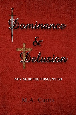 Dominance and Delusion by Curtis, M. a.