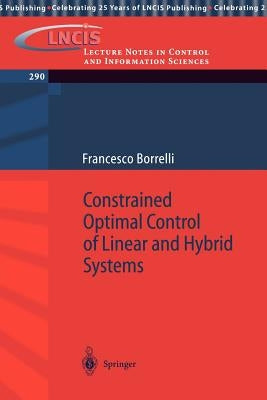 Constrained Optimal Control of Linear and Hybrid Systems by Borrelli, Francesco
