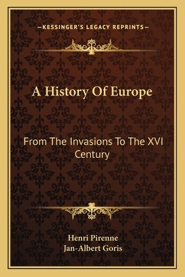 A History Of Europe: From The Invasions To The XVI Century by Pirenne, Henri