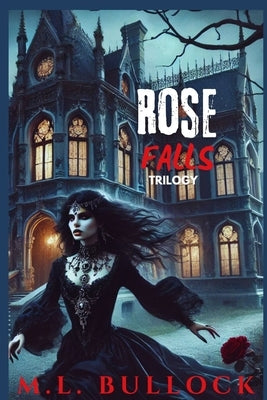 Rose Falls Trilogy by Bullock, M. L.