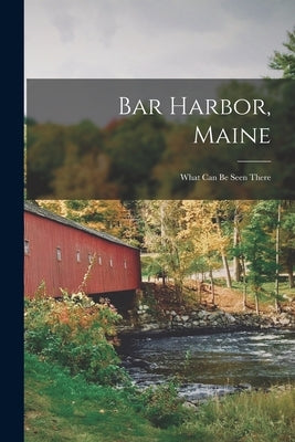 Bar Harbor, Maine: What Can Be Seen There by Anonymous