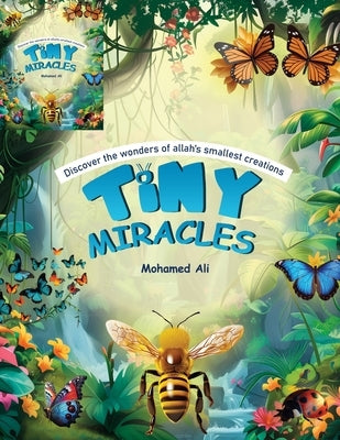 Tiny Miracles: Discover the wonders of Allah's smallest creations by Ali