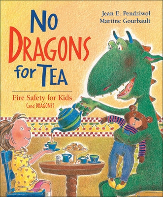 No Dragons for Tea: Fire Safety for Kids (and Dragons) by Pendziwol, Jean E.