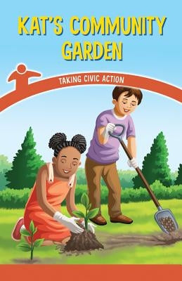 Kat's Community Garden: Taking Civic Action by Jeffries, Corina