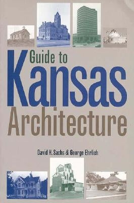 Guide to Kansas Architecture by Sachs, David