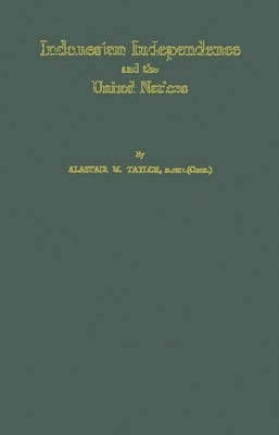Indonesian Independence and the United Nations by Taylor, Alastair MacDonald