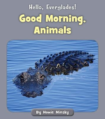 Good Morning, Animals by Minsky, Howie
