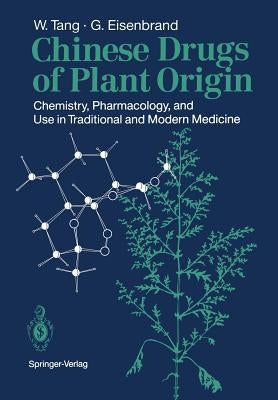Chinese Drugs of Plant Origin: Chemistry, Pharmacology, and Use in Traditional and Modern Medicine by Tang, Weici