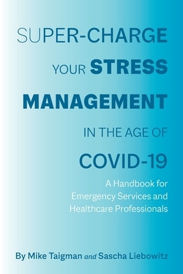 Super-Charge Your Stress Management in the Age of COVID-19 by Taigman, Mike